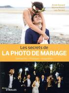 Couverture du livre « Les secrets de la photo de mariage » de Annie Gozard et Marine Poron et Leaa Torrieri aux éditions Eyrolles