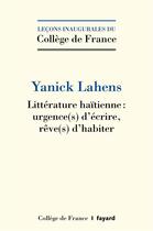 Couverture du livre « Littérature haïtienne : urgence(s) d'écrire, rêve()s d'habiter » de Yanick Lahens aux éditions Fayard