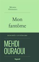 Couverture du livre « Mon fantôme » de Mehdi Ouraoui aux éditions Fayard