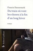 Couverture du livre « Du train où vont les choses à la fin d'un long hiver » de Francis Dannemark aux éditions Robert Laffont