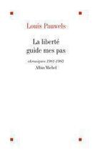 Couverture du livre « La liberte guide mes pas » de Louis Pauwels aux éditions Albin Michel