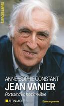 Couverture du livre « Jean Vanier ; portrait d'un homme libre » de Anne-Sophie Constant aux éditions Albin Michel
