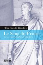 Couverture du livre « Le sang du prince ; vie et mort du duc d'Enghien » de Florence De Baudus aux éditions Rocher