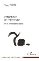 Couverture du livre « Esthétique de l'existence de la connaissance de soi » de Vincent Trovato aux éditions L'harmattan