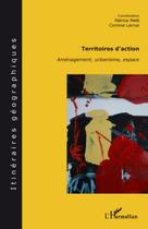 Couverture du livre « Territoires d'action ; aménagement, urbanisme, espace » de Patrice Mele et Corinne Larrue aux éditions Editions L'harmattan
