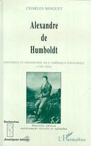Couverture du livre « Alexandre de Humboldt : Historien et géographe de l'Amérique espagnole (1799-1804) » de Charles Minguet aux éditions Editions L'harmattan