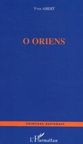 Couverture du livre « O oriens » de Yves Abert aux éditions Editions L'harmattan