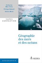 Couverture du livre « Géographie des mers et des océans ; capes et agrégation histoire et géographie » de Philippe Deboudt et Catherine Meur-Ferec et Valerie Morel aux éditions Cdu Sedes