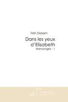 Couverture du livre « Dans les yeux d'Elisabeth (Mensonges - 1) » de Trish Daram aux éditions Le Manuscrit