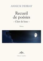 Couverture du livre « Recueil de poésies ; clair de lune » de Annick Debray aux éditions Amalthee