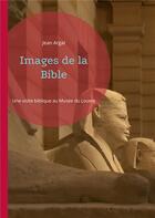 Couverture du livre « Images de la Bible : Une visite biblique au Musée du Louvre » de Argal Jean aux éditions Books On Demand