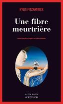 Couverture du livre « Une fibre meurtrière » de Kylie Fitzpatrick aux éditions Editions Actes Sud