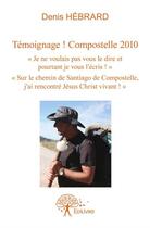 Couverture du livre « Témoignage ! Compostelle 2010 » de Denis Hebrard aux éditions Edilivre