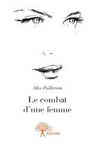 Couverture du livre « Le combat d'une femme » de Alice Paillereau aux éditions Edilivre