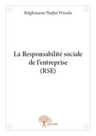 Couverture du livre « La responsabilité sociale de l'entreprise (rse) » de Belghanami Nadjat Wassila aux éditions Edilivre