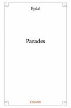 Couverture du livre « Parades » de Kydal aux éditions Edilivre