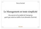 Couverture du livre « Le management en toute simplicité ; du concret et la réalité de l'entreprise quels que soient sa taille et son domaine d'activité » de Pierre Ferchal aux éditions Edilivre