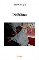 Couverture du livre « DizErlines » de Dizer Chiagam aux éditions Edilivre