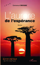 Couverture du livre « Aurore de l'espérance » de Emmanuel Brogbe aux éditions Editions L'harmattan