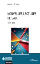 Couverture du livre « Nouvelles lectures de Sade : tout dire » de Norbert Sclippa aux éditions L'harmattan