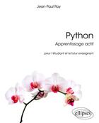Couverture du livre « Python, apprentissage actif ; pour l'étudiant et le futur enseignant » de Jean-Paul Roy aux éditions Ellipses