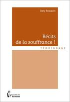 Couverture du livre « Récits de la souffrance ! » de Dany Beaupain aux éditions Societe Des Ecrivains