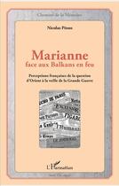 Couverture du livre « Marianne face aux balkans en feu ; perceptions francaises de la question d'Orient a la veille de la Grande Guerre » de Nicolas Pitsos aux éditions L'harmattan