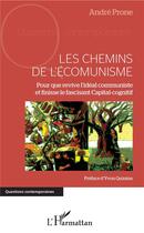 Couverture du livre « Les chemins de l'écomunisme ; pour que revive l'idéal communiste et finisse le fascisant capital-cognitif » de Andre Prone aux éditions L'harmattan