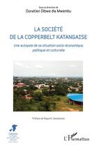 Couverture du livre « La société de la Copperbelt katangaise : Une autopsie de sa situation socio-économique, politique et culturelle » de Donatien Dibwe Dia Mwembu aux éditions L'harmattan