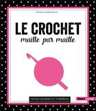 Couverture du livre « Le crochet maille par maille ; toutes les bases et 19 modèles » de Michaela Lingfeld-Hertner aux éditions Glenat