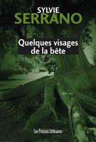 Couverture du livre « Quelques visages de la bête » de Sylvie Serrano aux éditions Les Presses Littéraires