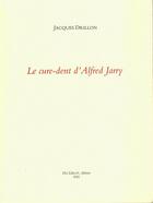 Couverture du livre « Le cure-dent d'alfred jarry » de Jacques Drillon aux éditions Du Lerot