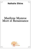 Couverture du livre « Marilyn Monroe, mort et renaissance » de Nathalie Elkine aux éditions Edilivre