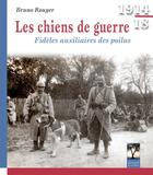 Couverture du livre « Les chiens de guerre ; fidèles auxilaires des poilus » de Bruno Rouyer aux éditions Gerard Louis