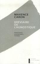 Couverture du livre « Le bréviaire de l'agnostique ; aphorismes » de Maxence Caron aux éditions Pierre-guillaume De Roux