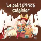 Couverture du livre « Le petit prince cuisinier » de Nancy Guilbert et Sel aux éditions Geste