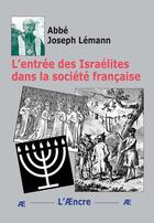 Couverture du livre « L'entrée des Israélites dans la société française » de Joseph Lémann Lémann aux éditions Aencre