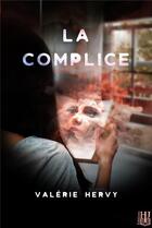 Couverture du livre « La complice » de Valerie Hervy aux éditions Helene Jacob