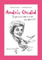 Couverture du livre « Andrée Chedid ; la poésie au coeur du monde » de Anastassia Elias et Helene Fresnel aux éditions A Dos D'ane