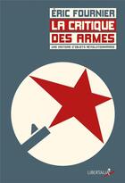 Couverture du livre « La critique des armes ; une histoire d'objets révolutionnaires » de Eric Fournier aux éditions Libertalia