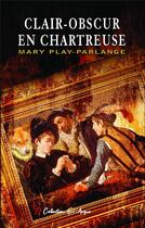 Couverture du livre « Clair obscur en Chartreuse » de Mary Play-Parlange aux éditions Editions Encre Rouge