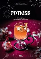 Couverture du livre « Potions : Infusions, latte, cocktails... ; 60 recettes de boissons magiques » de Mathilde Fachan et Eloise Mehard aux éditions Webedia Books