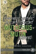 Couverture du livre « Les inénarrables aventures du sémillant et séduisant Muthesius Mutin : intégrale » de Alexandre Hausse aux éditions Juno Publishing