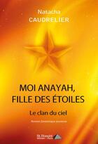 Couverture du livre « Moi anayah, fille des etoiles le clan du ciel » de Caudrelier Natacha aux éditions Saint Honore Editions
