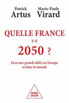 Couverture du livre « Quelle France en 2050 ? Face aux grands défis en Europe et dans le monde » de Patrick Artus et Marie-Paule Virard aux éditions Odile Jacob