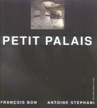 Couverture du livre « Petit palais » de Francois Bon et Antoine Stephani aux éditions Cercle D'art