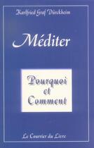 Couverture du livre « Méditer , pourquoi et comment » de Karlfried Graf Durckheim aux éditions Courrier Du Livre