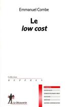 Couverture du livre « Le low cost » de Emmanuel Combe aux éditions La Decouverte