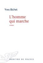 Couverture du livre « L'homme qui marche » de Yves Bichet aux éditions Mercure De France