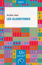 Couverture du livre « Les algorithmes » de Aurelie Jean aux éditions Que Sais-je ?